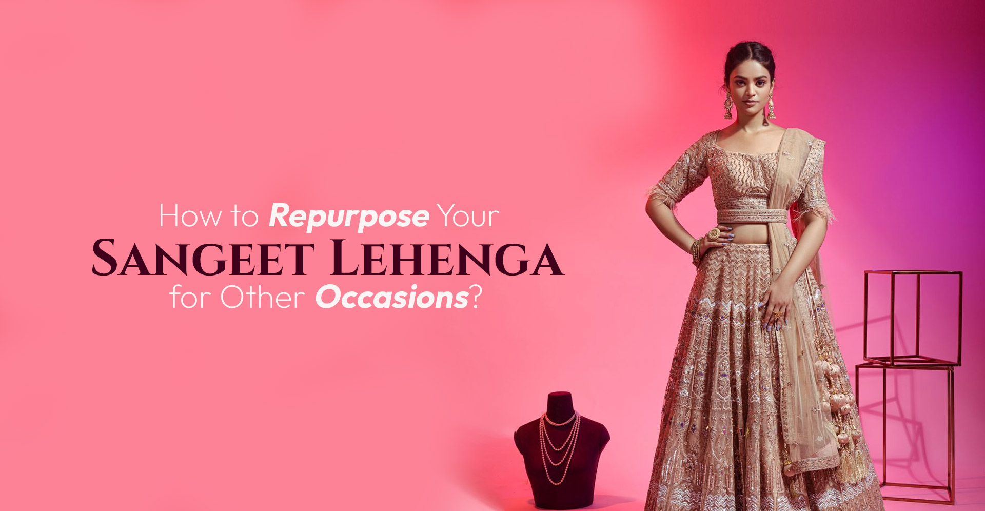 How to Repurpose Your Sangeet Lehenga for Other Occasions?