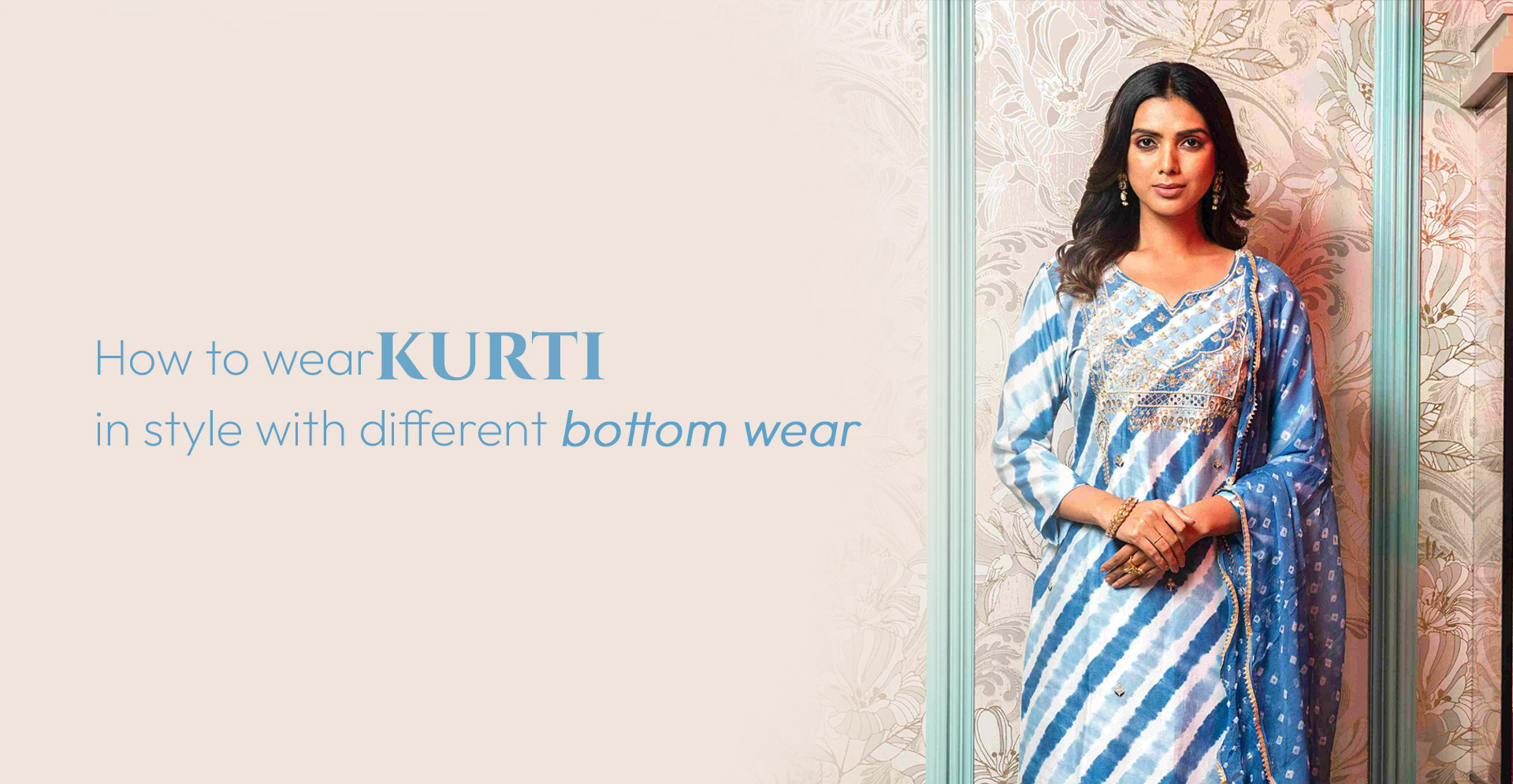 How to wear kurti in style with different bottom wear?